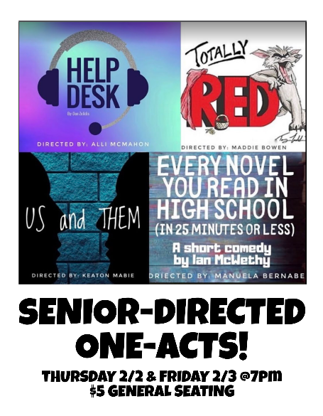 Senior-directed one-acts premiere tonight featuring Help Desk, Totally Red, Every Novel You Read in High School and Us and Them.